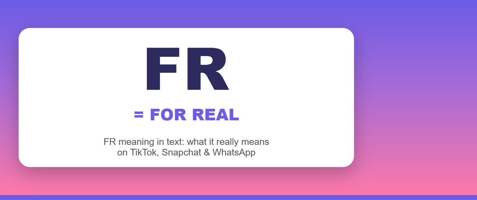FR meaning in text — FR stands for for real